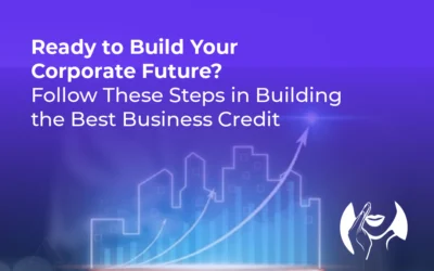 Ready to Build Your Corporate Future? Follow These Steps in Building the Best Business Credit.