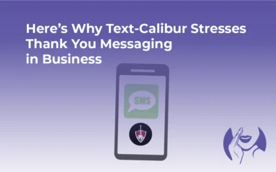 Here’s Why Text-Calibur Stresses Thank You Messaging in Business