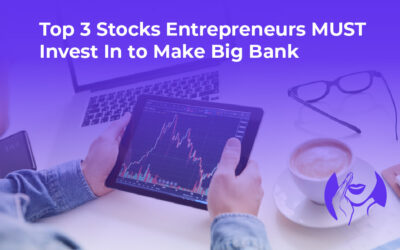 Top 3 Stocks Entrepreneurs MUST Invest In to Make Big Bank