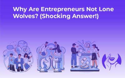 Why Are Entrepreneurs Not Lone Wolves? (Shocking Answer!)
