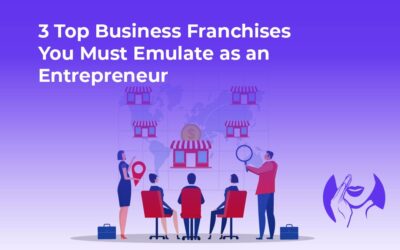 3 Top Business Franchises You Must Emulate as an Entrepreneur