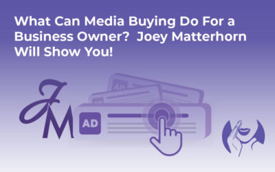 What Can Media Buying Do For a Business Owner? Joey Matterhorn Will Show You!
