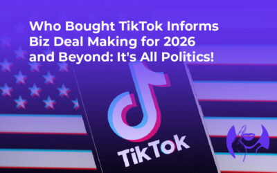 Who Bought TikTok Informs Biz Deal Making for 2026 and Beyond: It’s All Politics!