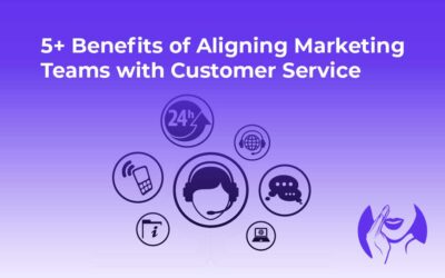 5+ Benefits of Aligning Marketing Teams With Customer Service