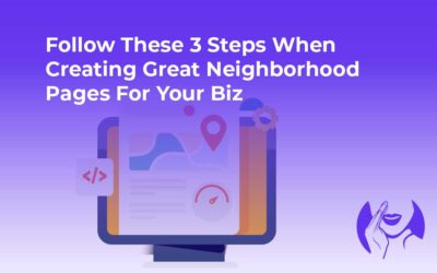 Follow These 3 Steps When Creating Great Neighborhood Pages for Your Biz