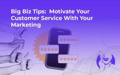 Big Biz Tips: Motivate Your Customer Service With Your Marketing