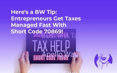 Here’s a BW Tip: Entrepreneurs Get Taxes Managed Fast With Short Code 70869!